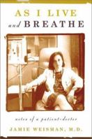 As I Live and Breathe: Notes of a Patient-Doctor 0865476020 Book Cover