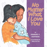 No Matter What, I Love You 1955088829 Book Cover