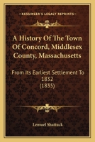 (#9739) A History of the Town of Concord, Middlesex County, Massachusetts from Its Earliest Settlement to 1832, and of the Adjoining Towns, Bedford, Acton 1275812856 Book Cover