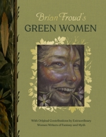 Brian Froud’s Green Women: With Original Contributions by Extraordinary Women Writers of Fantasy and Myth 1419783742 Book Cover
