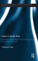 India in South Asia: Domestic Identity Politics and Foreign Policy from Nehru to the BJP 1138888443 Book Cover