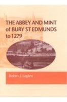 The Abbey and Mint of Bury St. Edmunds to 1279 1902040759 Book Cover