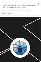 From Corporate Social Responsibility to Corporate Social Liability: A Socio-Legal Study of Corporate Liability in Global Value Chains 1509949143 Book Cover