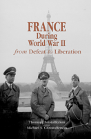 France during World War II: From Defeat to Liberation (World War II: the Global, Human, and Ethical Dimension, 1541-0293) 0823225631 Book Cover
