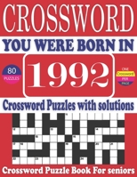 You Were Born in 1992: Crossword Puzzle Book: Large Print Book for Seniors And Adults & Perfect Entertaining and Fun Crossword Puzzle Book for All With Solutions Of Puzzles B095GNLXRG Book Cover