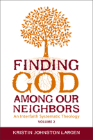 Finding God Among Our Neighbors, Volume 2: An Interfaith Systematic Theology 1451488017 Book Cover