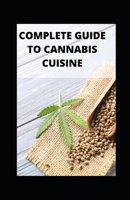 COMPLETE GUIDE TO CANNABIS CUISINE B09HNCJQHY Book Cover