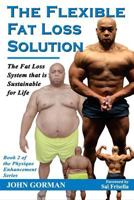 The Flexible Fat Loss Solution: The Fat Loss System That Is Sustainable for Life 1535017473 Book Cover