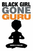 Black Girl Gone Guru 1504350472 Book Cover