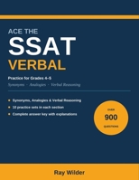 Ace the SSAT Verbal: 900 Synonym, Analogy & Verbal Reasoning Practice Questions for Grades 4–5, with Complete Answer Explanations B0H62BFGNG Book Cover