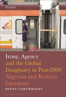 Irony, Agency and the Global Imaginary in Contemporary Nigerian and Kenyan Literature (Black Literary and Cultural Expressions) B0F5Q7VN12 Book Cover