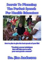 Secrets to Planning the Perfect Speech for Health Educators: How to Plan to Give the Best Speech of Your Life! 1545284083 Book Cover