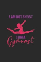 I'm Not Short I Am A Gymnast: Gymnastics Notebook, Dotted Bullet (6 x 9 - 120 pages) Sports Themed Notebook for Daily Journal, Diary, and Gift 1710296534 Book Cover