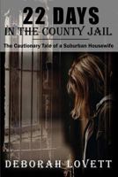 22 Days in the County Jail: The Cautionary Tale of a Suburban Housewife 1797644920 Book Cover