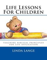 Life Lessons For Children: teaching biblical principles for easy life application 1507597355 Book Cover