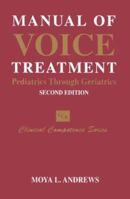 Manual Of Voice Treatment: Pediatrics to Geriatrics (Clinical Competence Series) 1565939980 Book Cover