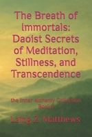 The Breath of Immortals: Daoist Secrets of Meditation, Stillness, and Transcendence (The Inner Alchemy Collection) 1069391824 Book Cover