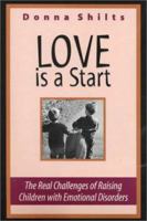 Love is a Start....The Real Challenges of Raising Children with Emotional Disorders (Revised Edition) 0966631307 Book Cover