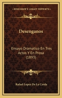 Desenganos: Ensayo Dramatico En Tres Actos Y En Prosa (1893) 1147678847 Book Cover