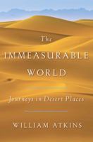 The Immeasurable World: Journeys in Desert Places 0385539886 Book Cover