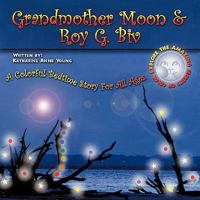 Grandmother Moon & Roy G. Biv: A Colorful Bedtime Story For All Ages. EXPLORE THE AMAZING SECRETS OF COLOR. 1438978448 Book Cover