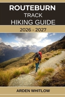 ROUTEBURN TRACK HIKING GUIDE 2026 – 2027: Alpine Passes, Scenic Valleys, Crystal Lakes, and Untamed Wilderness on New Zealand’s Most Legendary Great Walk (EPIC TRAILS OF THE WORLD SERIES) B0GFN22F9T Book Cover