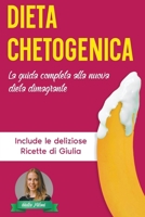 Dieta Chetogenica: La Guida Completa alla Nuova Dieta Dimagrante - Include le Deliziose Ricette di Giulia (Perdita Di Peso) B0BLFSRK3Z Book Cover