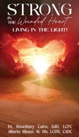 Strong in the Wounded Heart: Living in the Light 1969868546 Book Cover