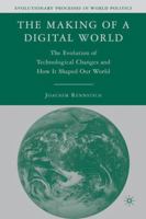 The Making of a Digital World: The Evolution of Technological Change and How It Shaped Our World 1403974489 Book Cover