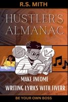 Hustler’s Almanac: Make Income Writing Lyrics With Fiverr B0C5PCW2WD Book Cover