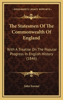 The Statesmen Of The Commonwealth Of England; With A Treatise On The Popular Progress In English History 1358606552 Book Cover