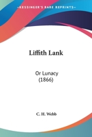 Liffith Lank: Or Lunacy 0548582327 Book Cover