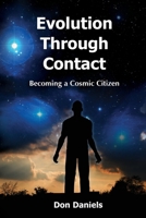 Evolution Through Contact: Becoming a Cosmic Citizen 1470063956 Book Cover