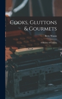 Cooks, Gluttons & Gourmets; a History of Cookery 1013659376 Book Cover
