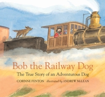 Bob the Railway Dog 0763680974 Book Cover