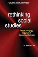 Rethinking Social Studies: Critical Pedagogy in Pursuit of Dangerous Citizenship 1681237555 Book Cover