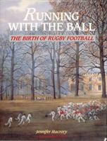 Running with the Ball: The Birth of Rugby Football 0002184028 Book Cover