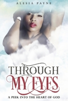 Through My Eyes: A Peek into the Heart of God 166783942X Book Cover