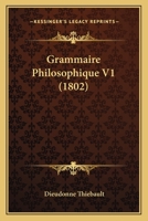 Grammaire Philosophique V1 (1802) 1167633512 Book Cover