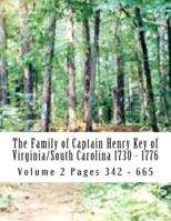 The Family of Captain Henry Key of Virginia/South Carolina 1730 - 1776 : The Genealogy of Captain Henry Key 1499553501 Book Cover