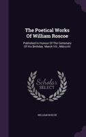 The Poetical Works Of William Roscoe 1145900038 Book Cover