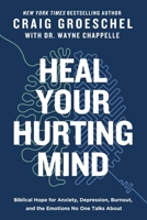 Heal Your Hurting Mind: Biblical Hope for Anxiety, Depression, Burnout, and the Emotions No One Talks About 0310366747 Book Cover