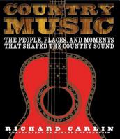Country Music: The People, the Places and Moments That Shaped the Country Sound 1579125840 Book Cover