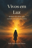 Vivos em Luz: Relatos do além que curam corações na Terra B0FT86TFG1 Book Cover