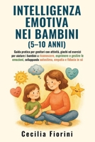 INTELLIGENZA EMOTIVA NEI BAMBINI (5–10 ANNI): Guida pratica per genitori con attività, giochi ed esercizi per aiutare i bambini a riconoscere, esprimere e gestire le emozioni (Italian Edition) B0G4R2PWP5 Book Cover