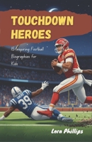 Touchdown Heroes: 15 Inspiring Football Biographies for Kids B0FSWTXFJP Book Cover