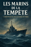 Les Marins de la Tempête Chroniques de Guerre en Mer (French Edition) B0H3P79K4B Book Cover