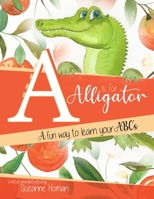 A Is For Alligator: A Fun Way To Learn Your ABC's B08VR7WB6W Book Cover
