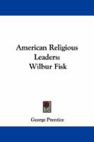 American Religious Leaders: Wilbur Fisk 1163237760 Book Cover