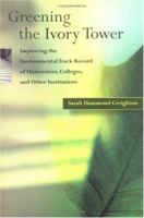 Greening the Ivory Tower: Improving the Environmental Track Record of Universities, Colleges, and Other Institutions (Urban and Industrial Environments) 0262531518 Book Cover